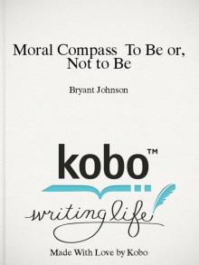 Moral Compass to Be or, Not to Be