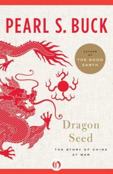 Dragon Seed: The Story of China at War (Oriental Novels of Pearl S. Buck)