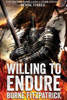 Willing to Endure: A Dark Fantasy (The Shedim Rebellion Book 3)