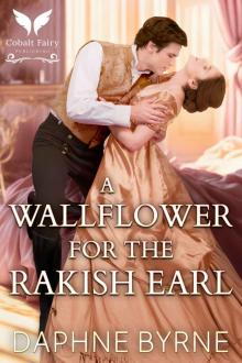 A Wallflower for the Rakish Earl: A Steamy Historical Regency Romance Novel