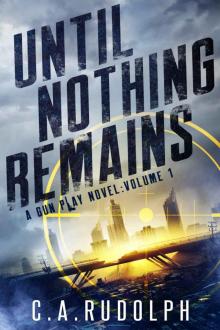 Until Nothing Remains: A Hybrid Post-Apocalyptic Espionage Adventure (A Gun Play Novel: Volume 1)