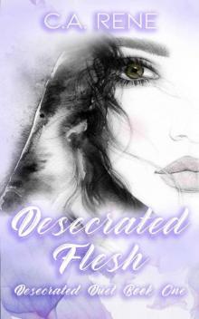 Desecrated Flesh (Desecrated Duet Book 1) Desecrated Flesh (Desecrated Duet Book 1)