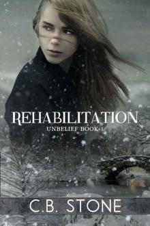 Rehabilitation: Romantic Dystopian (Unbelief Series Book 1) Rehabilitation: Romantic Dystopian (Unbelief Series Book 1)