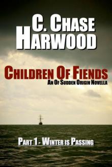 Children Of Fiends - Part 1 Winter Is Passing: An Of Sudden Origin Novella