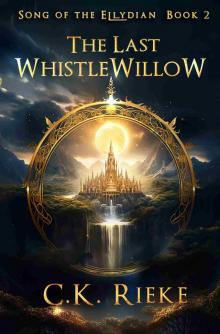 The Last Whistlewillow: An Epic Fantasy Adventure (Song of the Ellydian Book 2)