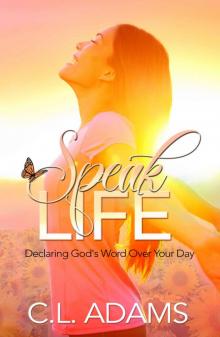 Speak Life: Declaring God's Word Over Your Day