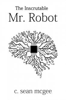 The Inscrutable Mr. Robot The Inscrutable Mr. Robot