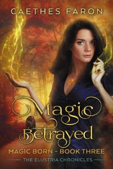 Magic Betrayed (The Elustria Chronicles: Magic Born Book 3) Magic Betrayed (The Elustria Chronicles: Magic Born Book 3)