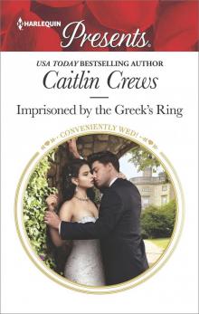Imprisoned by the Greek's Ring (Conveniently Wed!)