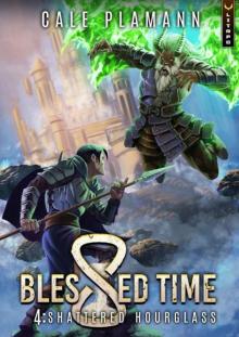 Blessed Time 4: Shattered Hourglass: A LitRPG Adventure