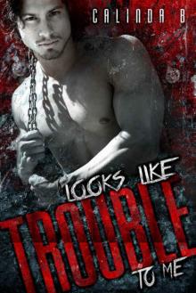 Looks like Trouble to Me (Bad Boys Need Love, Too #1)