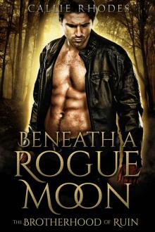 Beneath A Rogue Moon: The Brotherhood of Ruin Beneath A Rogue Moon: The Brotherhood of Ruin