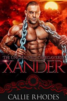 Xander: The Unchained Omegaverse: M/F Alpha Omega Romance Xander: The Unchained Omegaverse: M/F Alpha Omega Romance