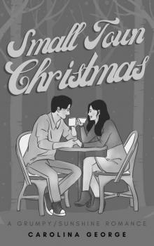 Small Town Christmas: A Small Town Grumpy/Sunshine Romance