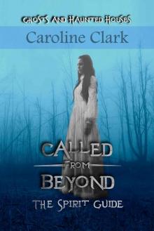 Called From Beyond: The Spirit Guide: Ghosts and Haunted Houses Called From Beyond: The Spirit Guide: Ghosts and Haunted Houses