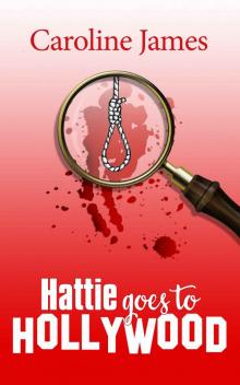 Hattie Goes to Hollywood: Shenanigans, fun & intrigue in a new mystery series!
