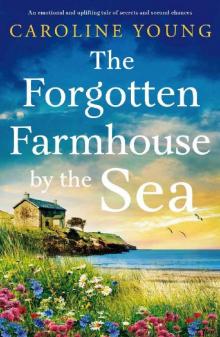 The Forgotten Farmhouse by the Sea: An emotional and uplifting tale of secrets and second chances