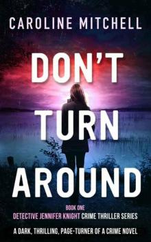 Don't Turn Around: A dark, thrilling, page-turner of a crime novel (Detective Jennifer Knight Crime Thriller Series Book 1)