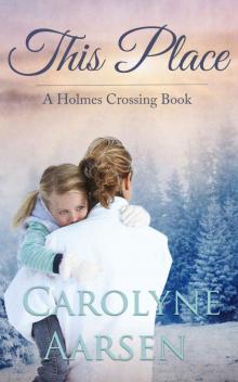 This Place: Holmes Crossing Book 3
