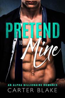 Pretend To Be Mine: An Alpha Billionaire Romance