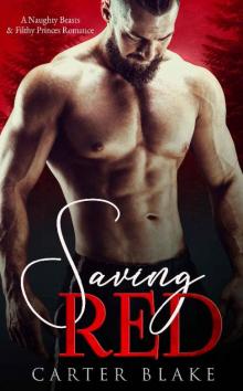 Saving Red (A Naughty Beasts & Filthy Princes Romance Book 1)