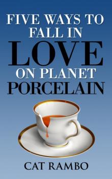Five Ways to Fall in Love on Planet Porcelain Five Ways to Fall in Love on Planet Porcelain