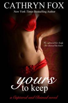 Yours to Keep part 3: Billionaire CEO Romance (Captured and Claimed) Yours to Keep part 3: Billionaire CEO Romance (Captured and Claimed)
