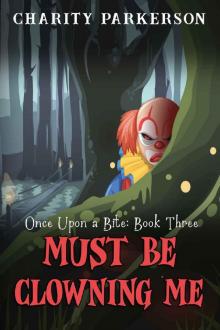 Must be Clowning Me (Once Upon a Bite Book 3)