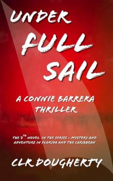 Under Full Sail_A Connie Barrera Thriller_The 7th Novel in the Series_Mystery and Adventure in Florida and the Caribbean