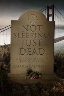 Charles Alverson - Joe Goodey 02 - Not Sleeping, Just Dead