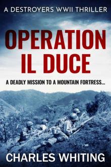 Operation Il Duce: A deadly mission to a mountain fortress... (Destroyers WWII Thriller Series Book 4)