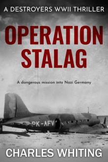 Operation Stalag: A dangerous mission into Nazi Germany (Destroyers WWII Thriller Series Book 2)
