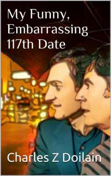 My Funny, Embarrassing 117th Date My Funny, Embarrassing 117th Date