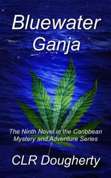 Bluewater Ganja: The Ninth Novel in the Caribbean Mystery and Adventure Series (Bluewater Thrillers Book 9)