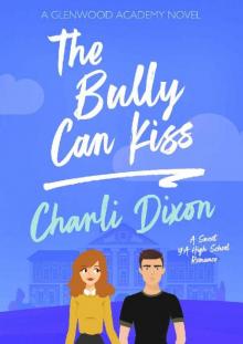 The Bully Can Kiss: A Sweet YA High School Romance (Glenwood Academy Book 2)