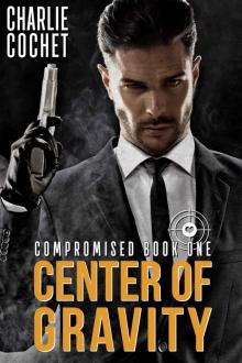 Center of Gravity: Compromised Book One Center of Gravity: Compromised Book One