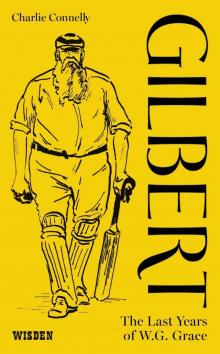 Gilbert: The Last Years of WG Grace Gilbert: The Last Years of WG Grace