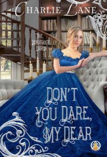 Don't You Dare, My Dear (The Debutante Dares Book 4)
