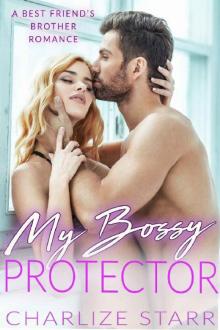 My Bossy Protector: A Best Friend’s Brother Romance