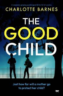The Good Child: A completely gripping psychological thriller full of surprises