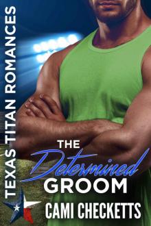The Determined Groom: Texas Titan Romances