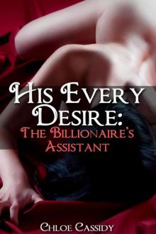 His Every Desire: The Billionaire's Assistant (Billionaire BDSM Domination Erotica)