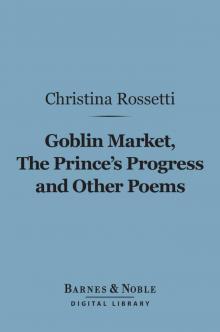 Goblin Market, The Prince's Progress and Other Poems Goblin Market, The Prince's Progress and Other Poems