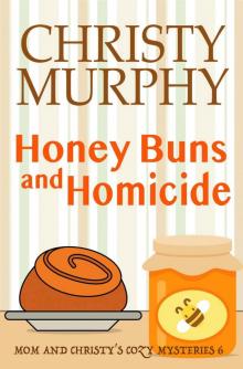Honey Buns and Homicide: A Funny Culinary Cozy Mystery (Mom and Christy's Cozy Mysteries Book 6)