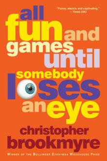 All Fun and Games Until Somebody Loses an Eye All Fun and Games Until Somebody Loses an Eye