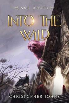 Into the Wild: An Epic LitRPG Series (Axe Druid Book 6) Into the Wild: An Epic LitRPG Series (Axe Druid Book 6)
