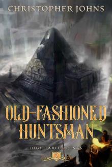 Old-Fashioned Huntsman: A GameLit Urban Fantasy (High Table Hijinks Book 2) Old-Fashioned Huntsman: A GameLit Urban Fantasy (High Table Hijinks Book 2)