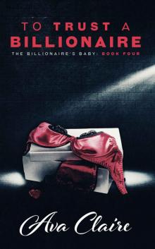 To Trust A Billionaire (The Billionaire's Baby Series, #4)