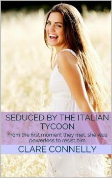 Seduced by the Italian Tycoon: From the first moment they met, she was powerless to resist him Seduced by the Italian Tycoon: From the first moment they met, she was powerless to resist him