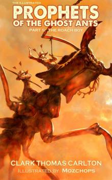 The Illustrated PROPHETS OF THE GHOST ANTS: Part One, The Roach Boy